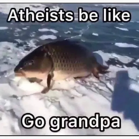 Atheists Be Like Go Grandpa