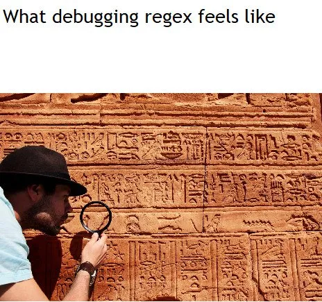 Debugging Regex Feels Like Hieroglyphs