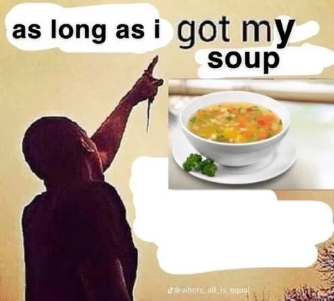 As Long as I Got My Soup