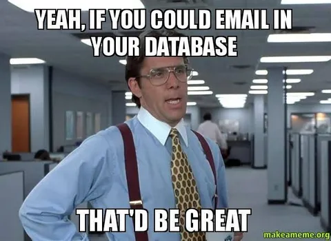 That'd Be Great Database Meme