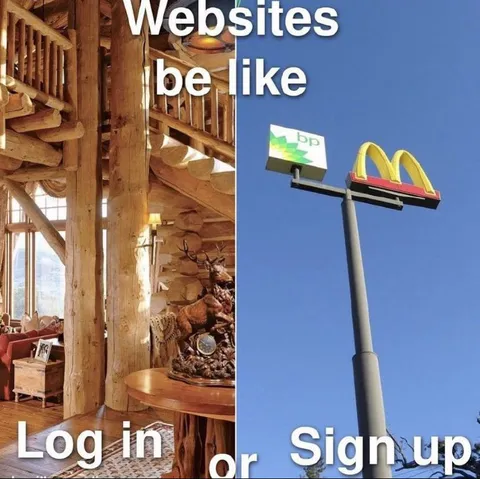 Websites Be Like Log In or Sign Up