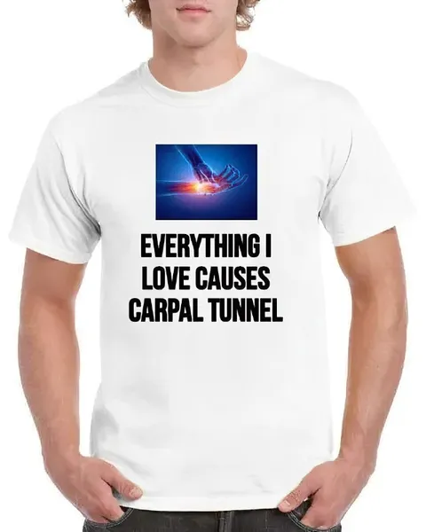 Everything I Love Causes Carpal Tunnel