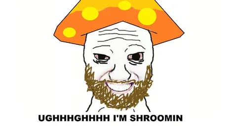 Ughhhghhhh I'm Shroomin