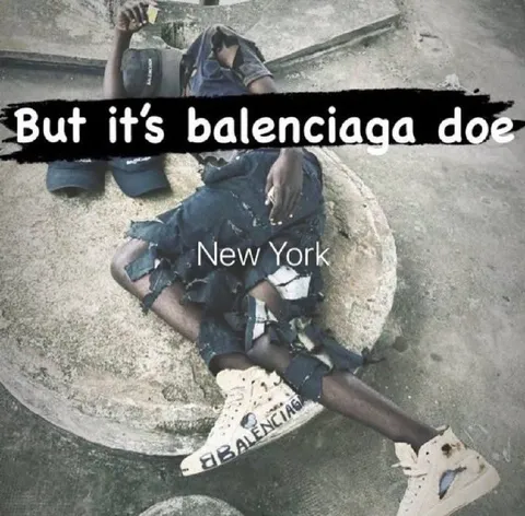 But It’s Balenciaga Doe