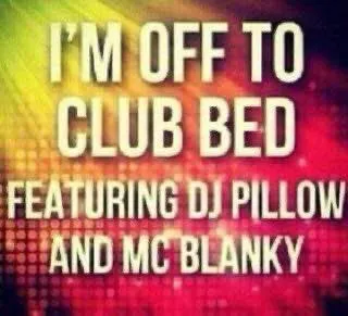 I'm Off to Club Bed