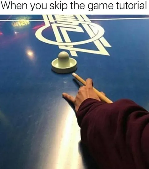When You Skip the Game Tutorial