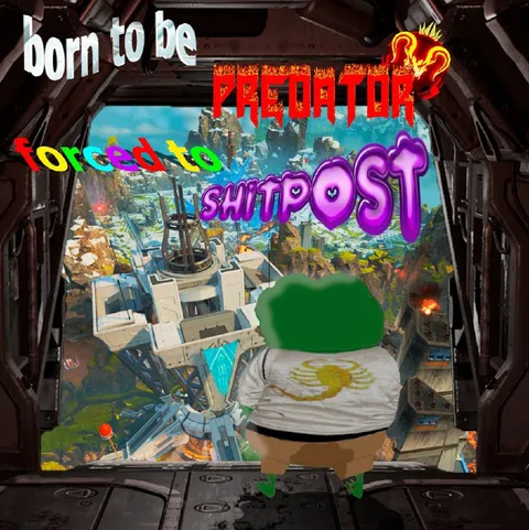 Born to Be Predator Forced to Shitpost