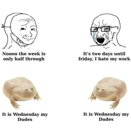 Wednesday My Dudes Workweek Meme