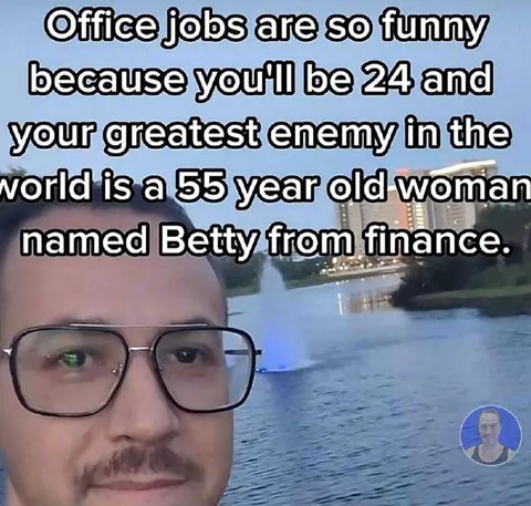 Betty From Finance Is Your Enemy