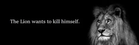 The Lion Wants to Kill Himself
