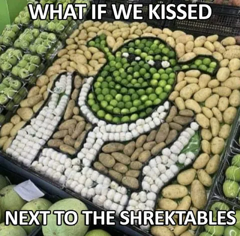What If We Kissed Next to the Shrektables