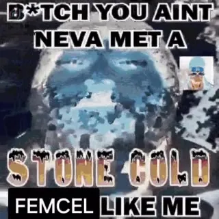 Stone Cold Femcel Like Me
