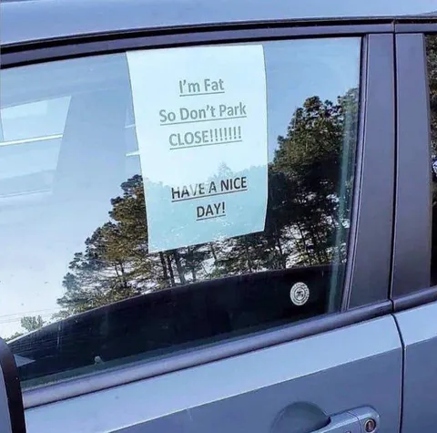 I'm Fat So Don't Park Close