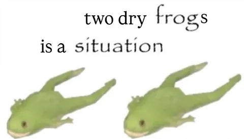 Two Dry Frogs Is a Situation