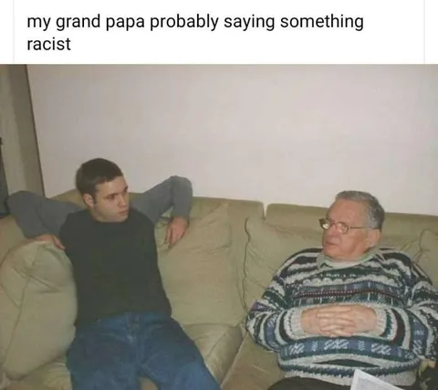Grandpa Saying Something Racist