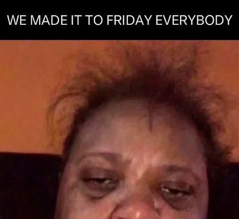 Made It To Friday