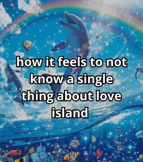 Not Knowing Love Island