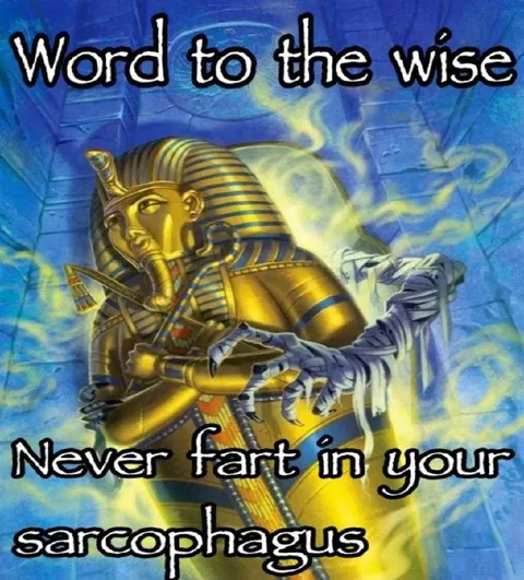 Never Fart in Your Sarcophagus