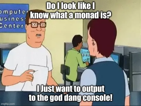 Hank Hill Doesn't Understand Monads