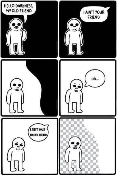 Hello Darkness, My Old Friend