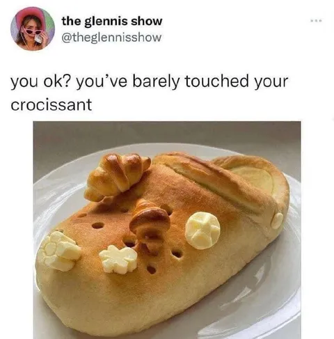 Barely Touched Your Croissant