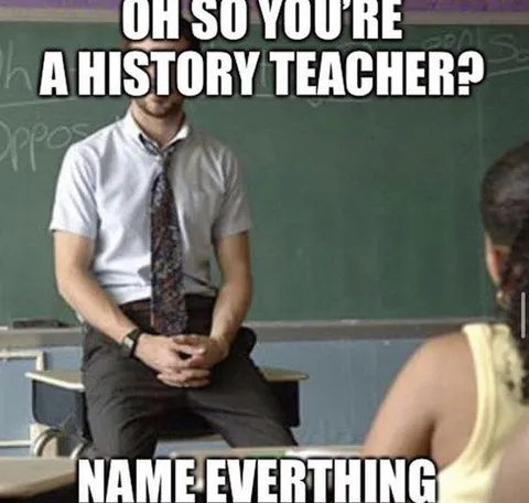 Oh So You're a History Teacher