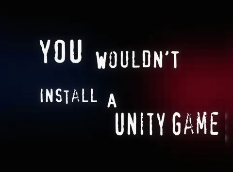 You Wouldn't Install a Unity Game