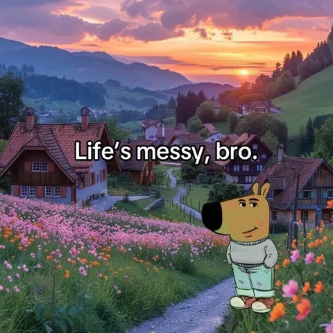 Life's Messy, Bro