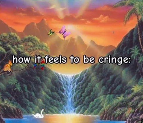 How It Feels to Be Cringe