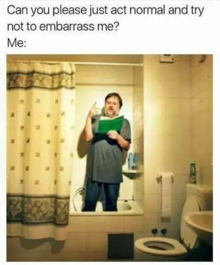 Act Normal and Don't Embarrass Me