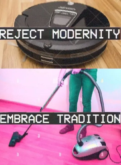Reject Modernity Embrace Tradition Vacuum