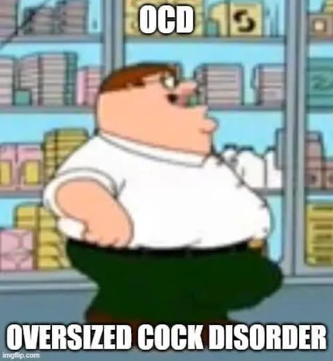 OCD Oversized Cock Disorder