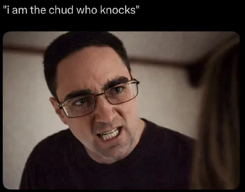 I Am the Chud Who Knocks