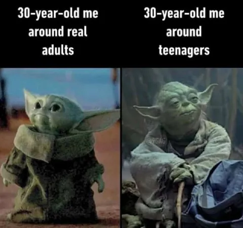 30-year-old me around teenagers