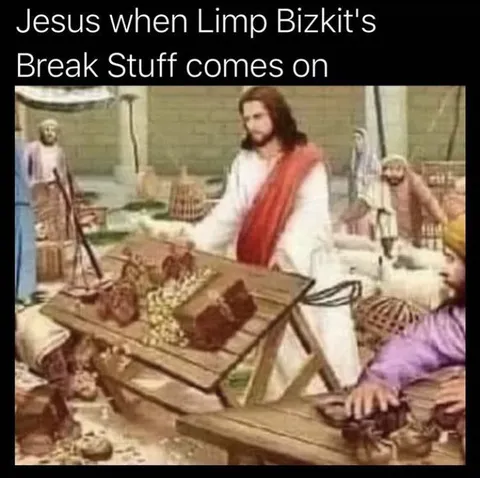 Jesus Hears Break Stuff