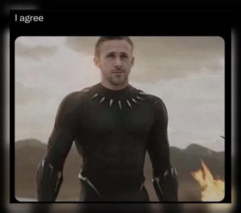 I agree Black Panther Ryan Gosling