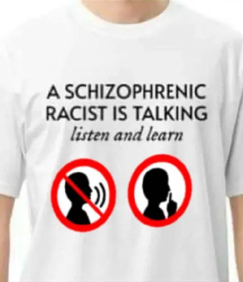 Schizophrenic Racist Is Talking
