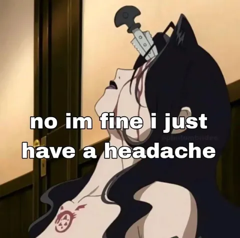 No I'm Fine Just a Headache