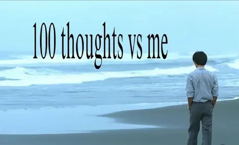 100 thoughts vs me