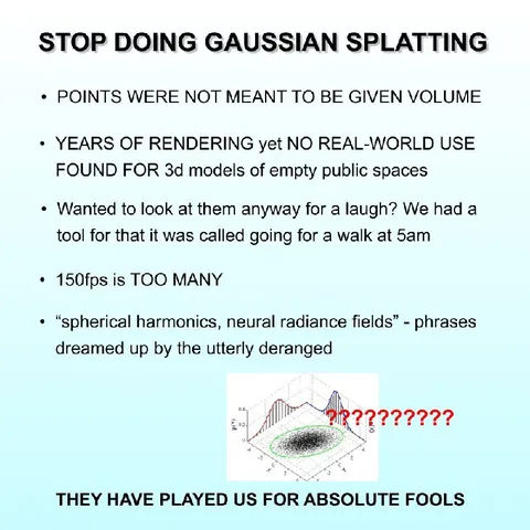 Stop Doing Gaussian Splatting