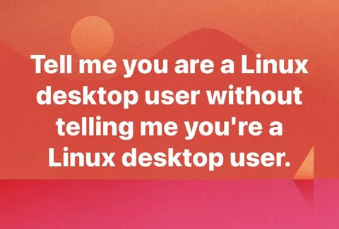 Linux Desktop User Telltale Signs