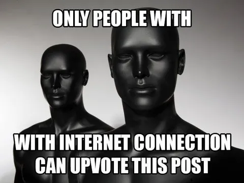 Only People With Internet Can Upvote