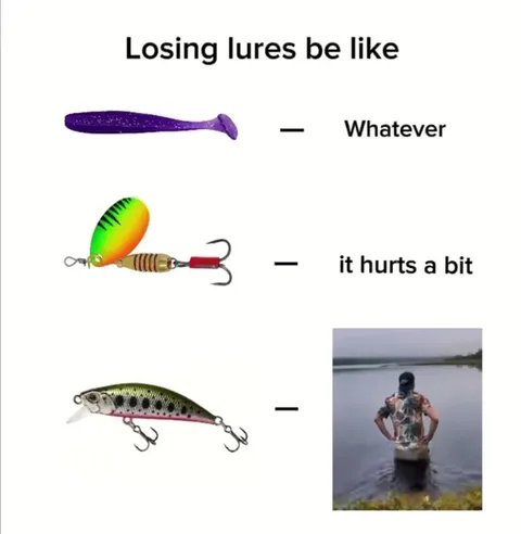 Losing Fishing Lures Be Like