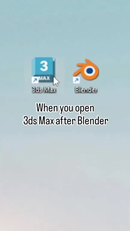 When You Open 3ds Max After Blender