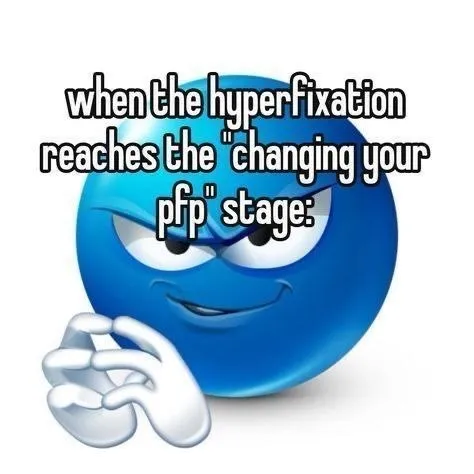 Hyperfixation Changes Your PFP