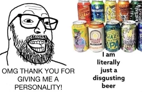 Disgusting Beer Gives Me Personality