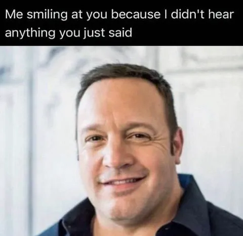 Smiling Because I Didn't Hear