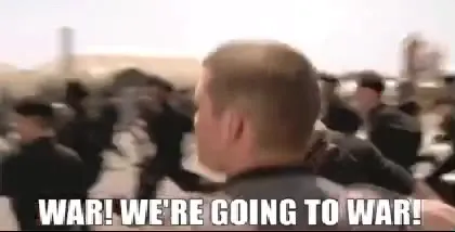 War! We're Going to War!