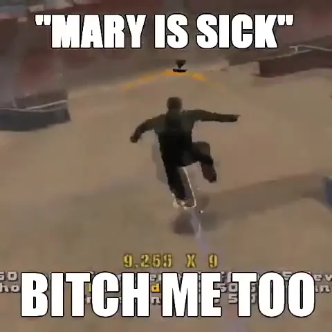 Mary Is Sick Bitch Me Too