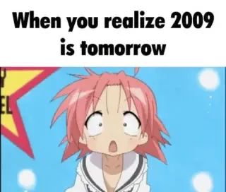 When You Realize 2009 Is Tomorrow